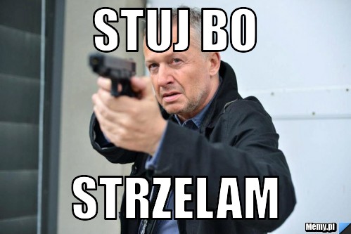 Stuj bo strzelam