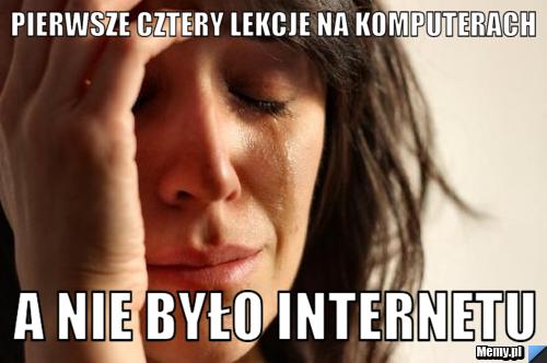Pierwsze cztery lekcje na komputerach a nie było internetu