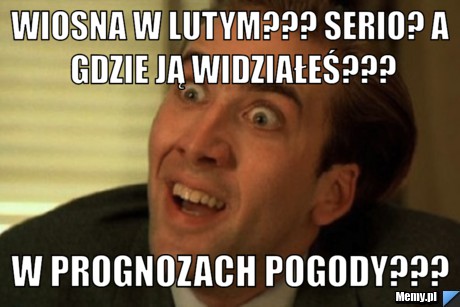 Wiosna w lutym??? Serio? A gdzie ją widziałeś??? W prognozach pogody???