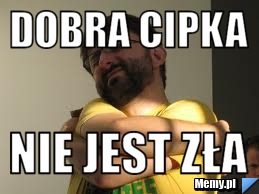 Dobra cipka Nie jest zła