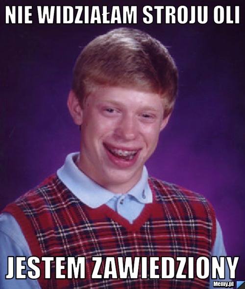 Nie widziałam stroju oli jestem zawiedziony