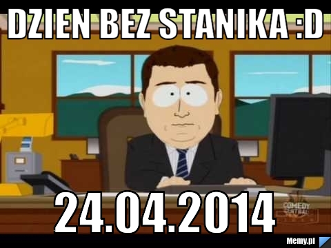 Dzien BEZ STANIKA :D 24.04.2014 