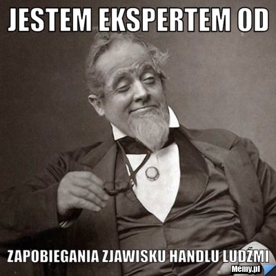 Jestem ekspertem od zapobiegania zjawisku handlu ludźmi