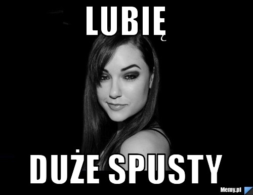 Lubię Duże spusty