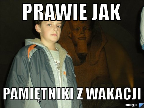Prawie Jak Pamiętniki z wakacji