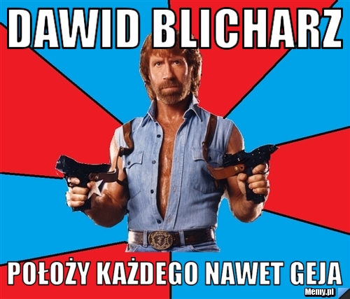 Dawid Blicharz położy każdego nawet geja