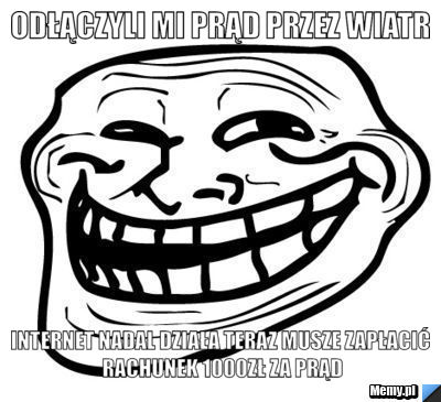 Odłączyli mi prąd przez wiatr  internet nadal działa teraz musze zapłacić rachunek 1000zł za prąd