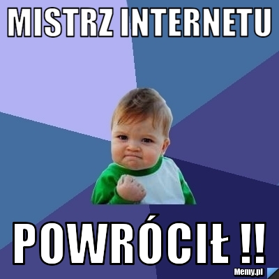 Mistrz internetu Powrócił !!