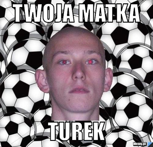 Twoja matka turek