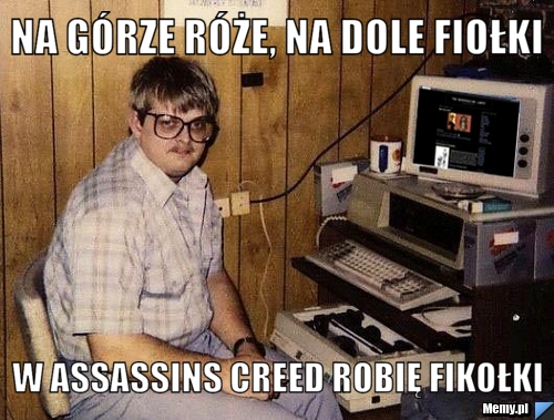 Na górze róże, na dole fiołki w assassins creed robię fikołki