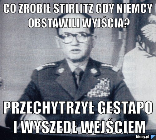Co zrobił stirlitz gdy niemcy obstawili wyjścia? przechytrzył gestapo i wyszedł wejściem