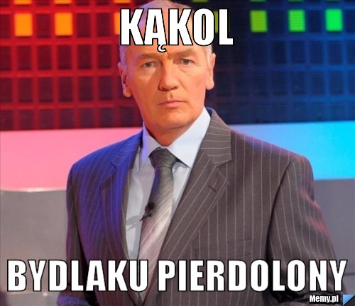 Kąkol Bydlaku pierdolony