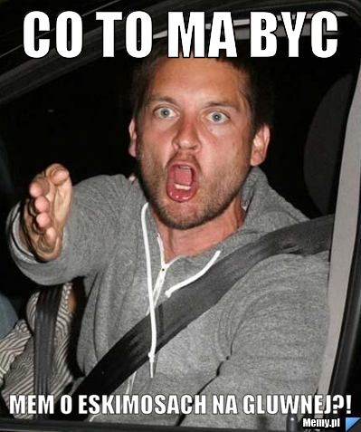 CO TO MA BYC MEM O ESKIMOSACH NA GLUWNEJ?!