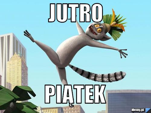 JUTRO PIĄTEK
