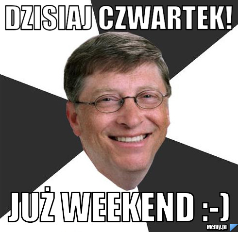 Dzisiaj czwartek! Już weekend :-)