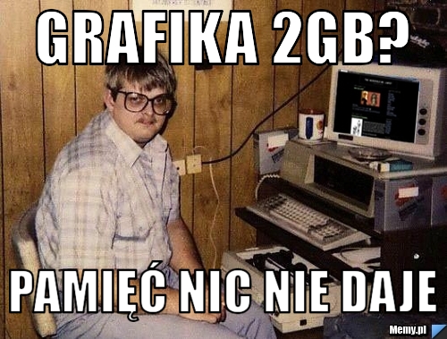 Grafika 2GB? Pamięć nic nie daje