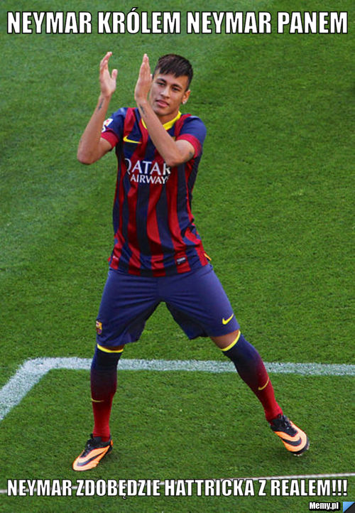 Neymar królem Neymar Panem  Neymar zdobędzie hattricka z Realem!!!