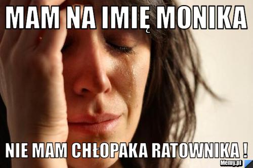 Mam na imię Monika nie mam chłopaka ratownika !