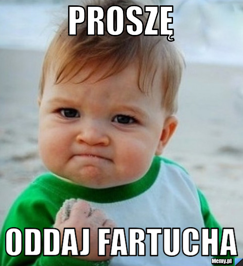 Proszę ODDAJ FARTUCHA