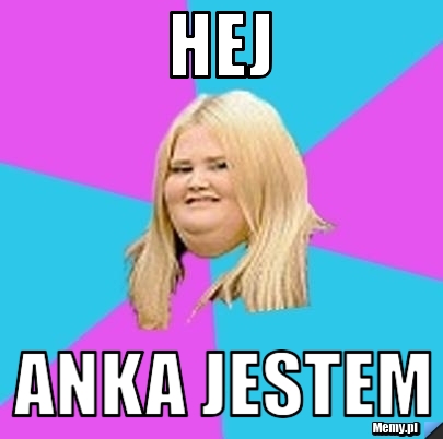 Hej Anka jestem