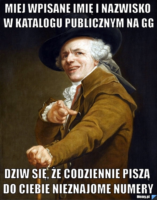 MIEJ WPISANE IMIĘ I NAZWISKO W KATALOGU PUBLICZNYM NA GG DZIW SIĘ, ŻE CODZIENNIE PISZĄ DO CIEBIE nieznajome numery