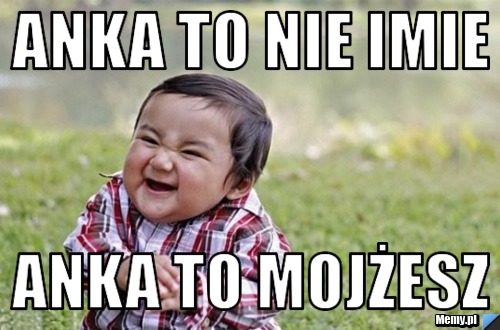 Anka to nie imie   Anka to mojżesz