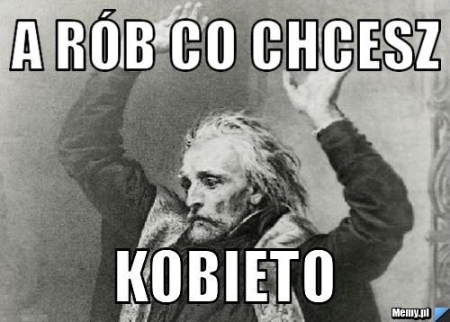 A rób co chcesz kobieto