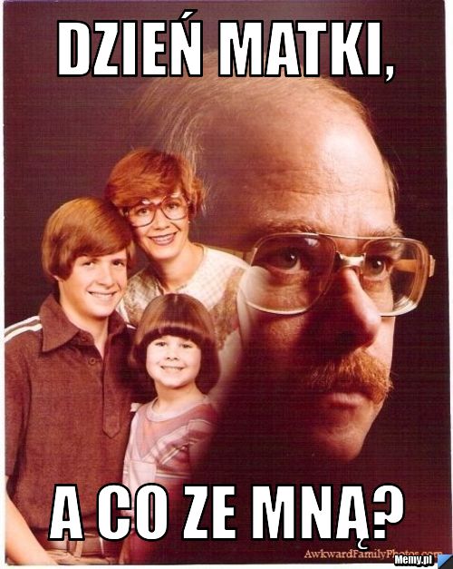 Dzień matki, a co ze mną?