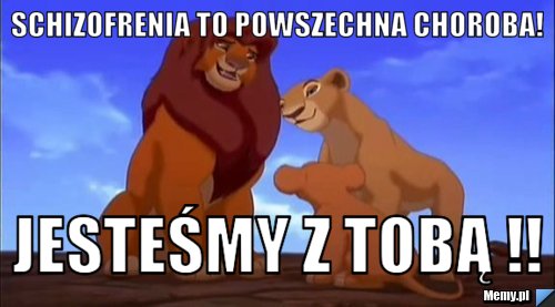 Schizofrenia to powszechna choroba! Jesteśmy z tobą !!