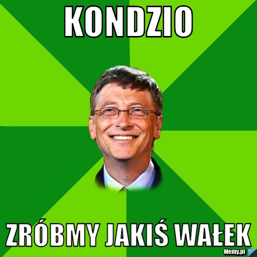 KONDZIO zróbmy jakiś wałek 
