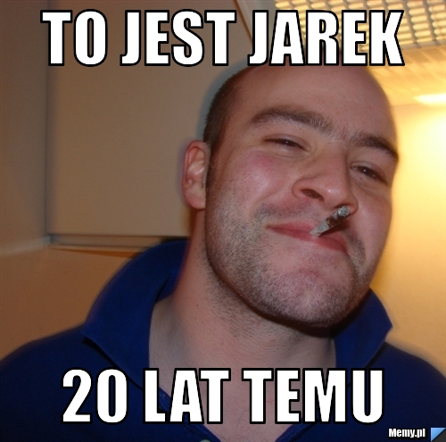 TO JEST JAREK 20 LAT TEMU