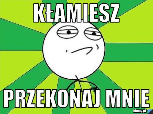 Kłamiesz Przekonaj mnie