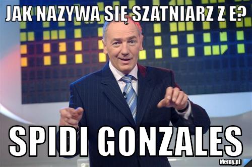 Jak nazywa się szatniarz z E?  spidi gonzales