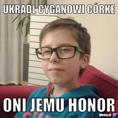 Ukradł cyganowi córke oni jemu honor