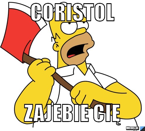 Coristol zajebie cię 