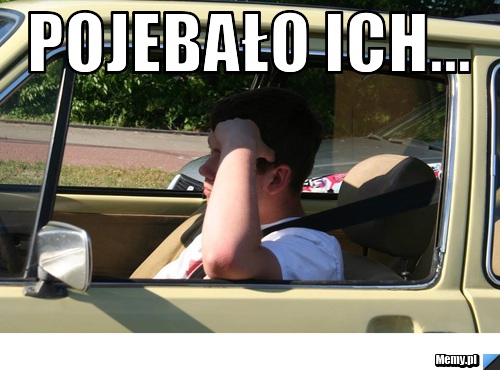 POJEBAŁO ICH... 