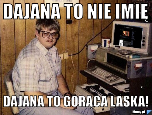 Dajana to nie imię Dajana to gorąca laska!