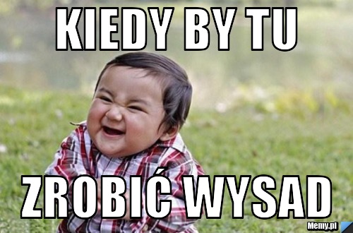 Kiedy by tu zrobić wysad