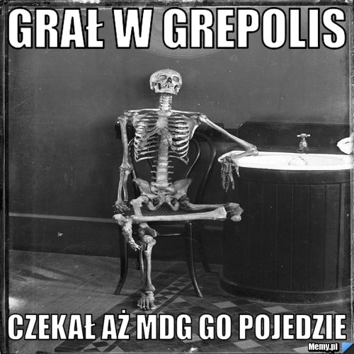 GRAŁ W GREPOLIS CZEKAŁ AŻ MDG GO POJEDZIE