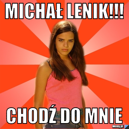 Michał Lenik!!! Chodź Do Mnie