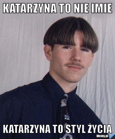 Katarzyna to nie imie Katarzyna to styl życia