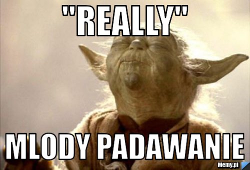 "really" mlody padawanie