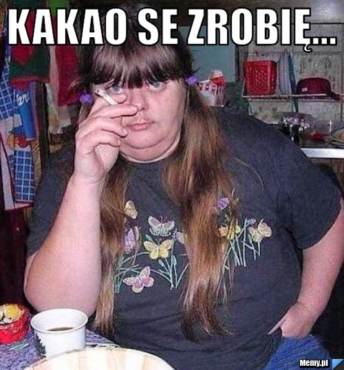 Kakao se zrobię... 