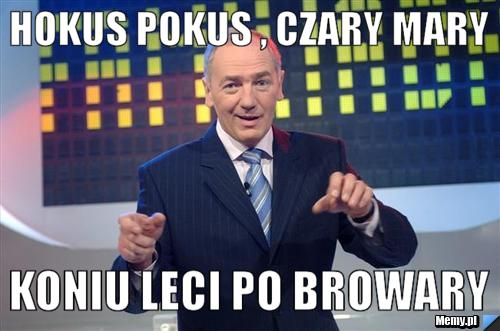 HOKUS POKUS , CZARY MARY KONIU LECI PO BROWARY