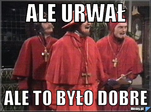                          ale urwał       ale to było dobre