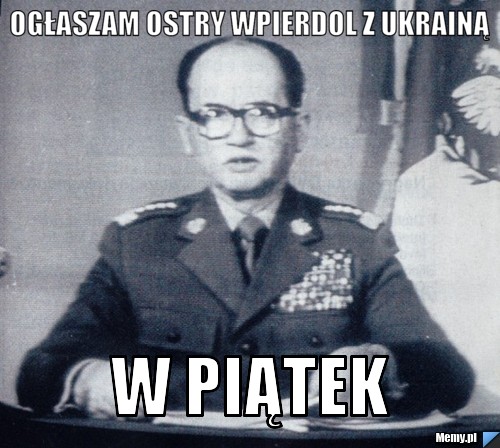 Ogłaszam ostry wpierdol z Ukrainą  W piątek