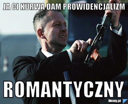 JA CI KURWA DAM PROWIDENCJALIZM  ROMANTYCZNY