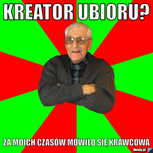 Kreator ubioru? za moich czasów mówiło się krawcowa