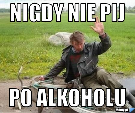 Nigdy nie pij po alkoholu