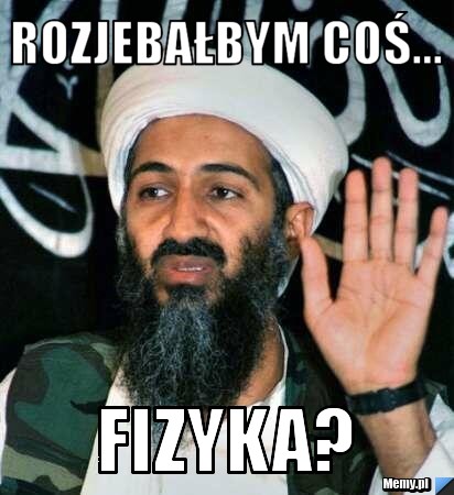 Rozjebałbym coś... fizyka?